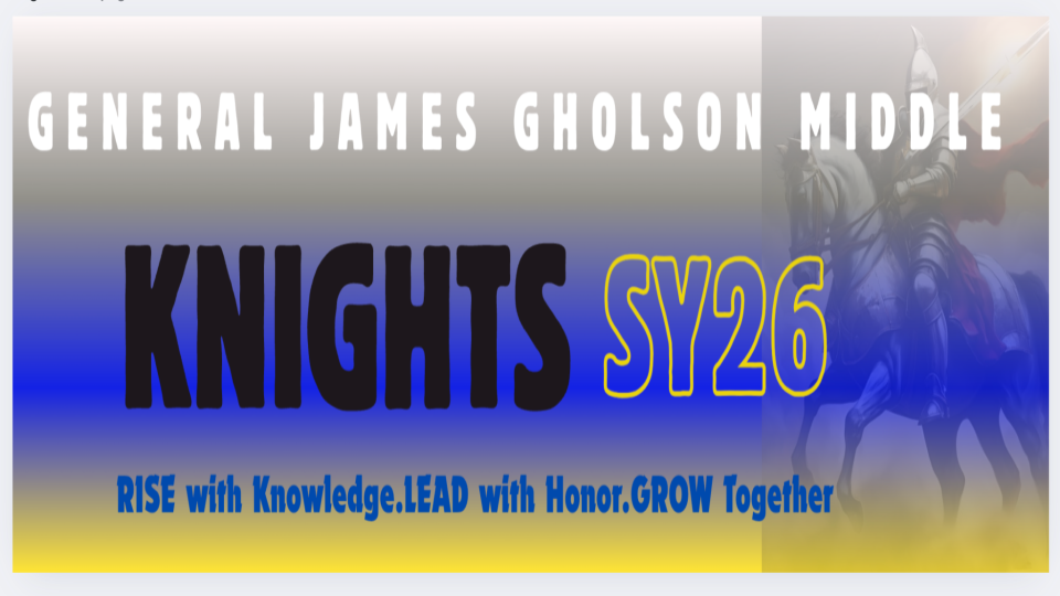 General James Gholson Middle School Knights SY26 - Rise with Knowledge-Lead-with Honor-Grow Together